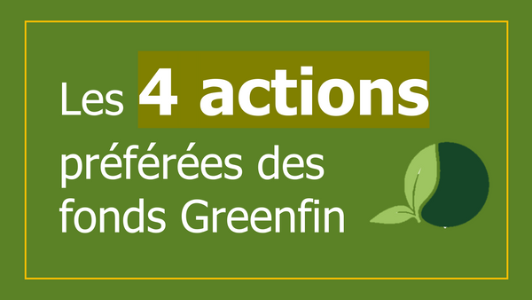 Les 4 actions préférées des fonds Greenfin [PREMIUM]